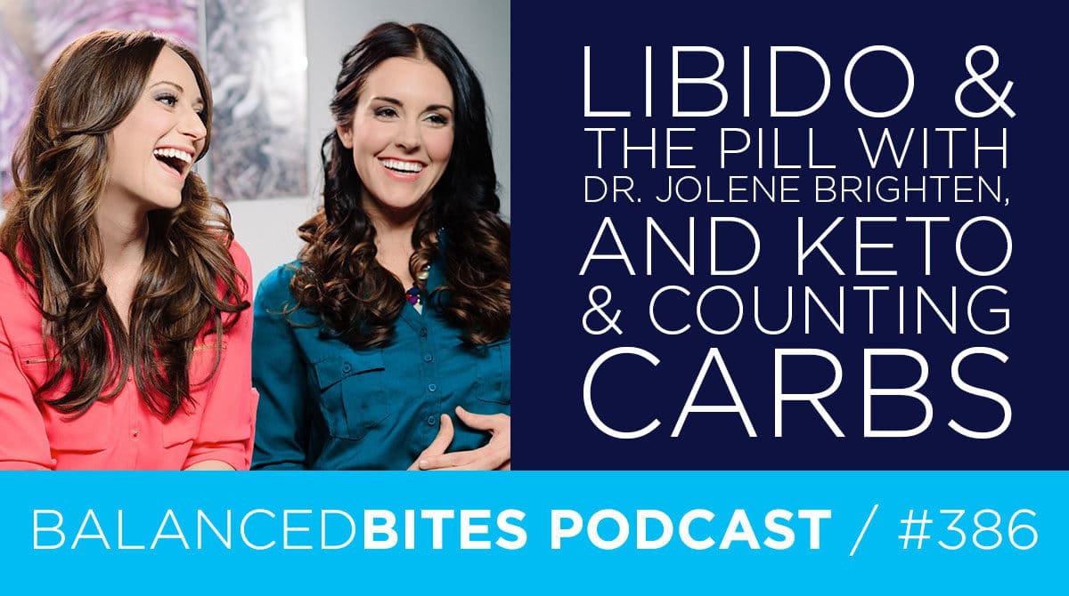 Libido & The Pill with Dr. Jolene Brighten, and Keto & Counting Carbs