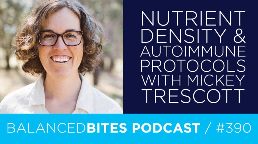 Nutrient Density & Autoimmune Protocols with Mickey Trescott