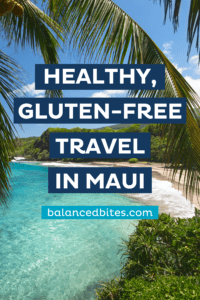 Healthy, Gluten-Free Travel in Maui | Balanced Bites