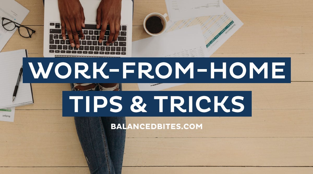 Work-From-Home Tips & Tricks, Quarantine Edition, Diane Sanfilippo, Balanced Bites