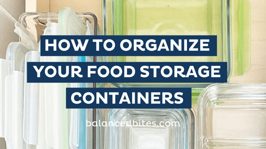 How To Organize Food Storage Containers | Balanced Bites