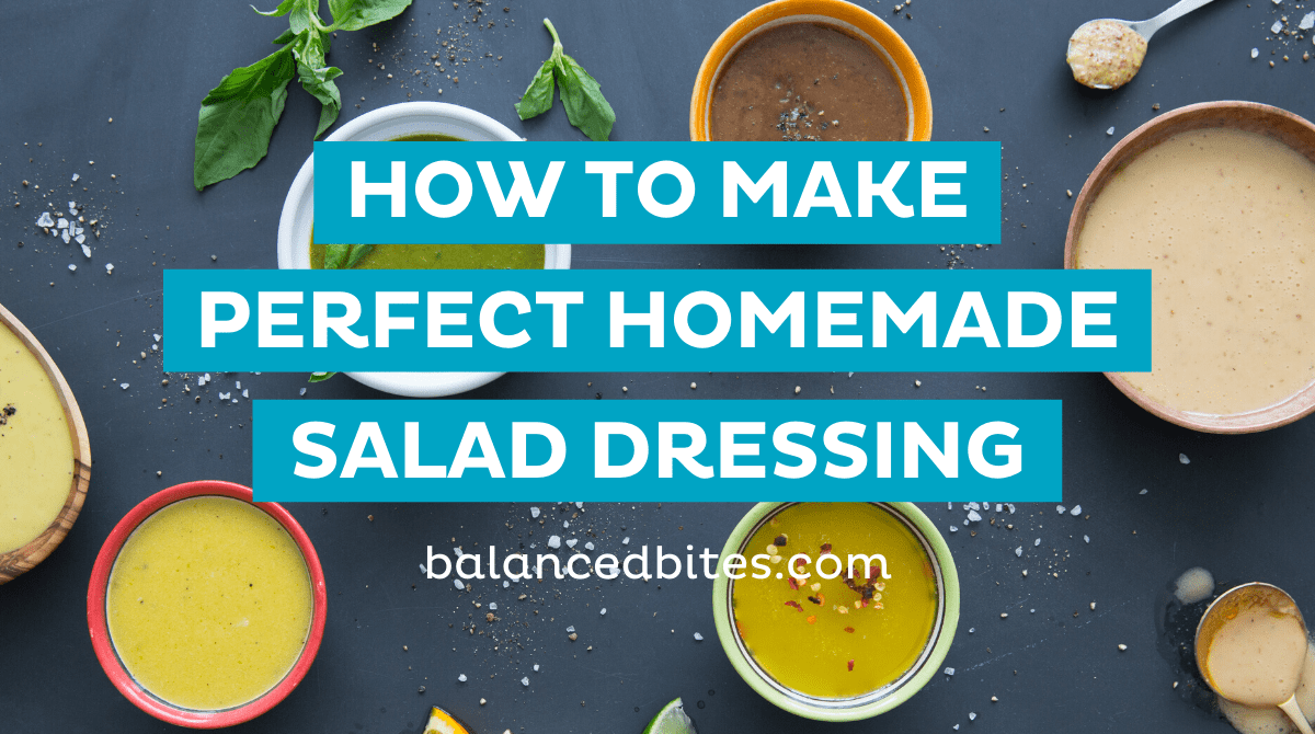 How to Make the Perfect Homemade Salad Dressing | Balanced Bites, Diane Sanfilippo
