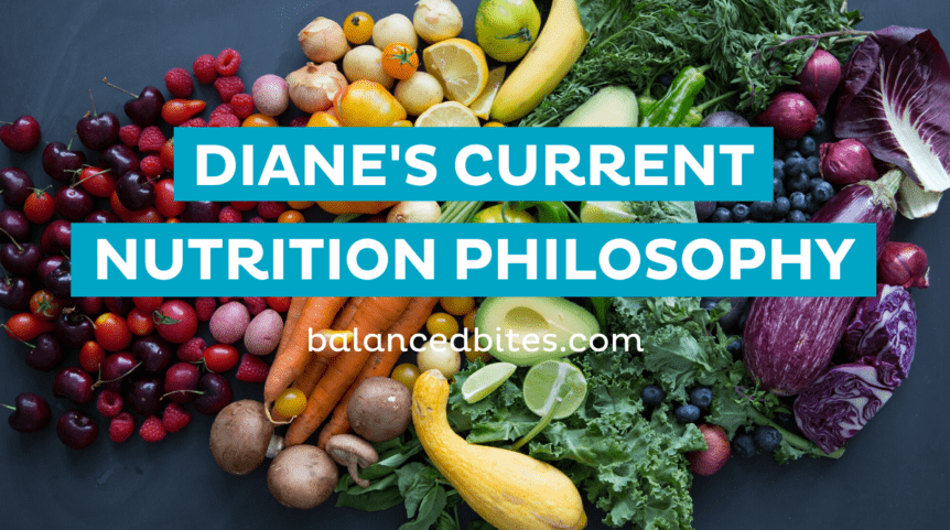 Diane's Current Nutrition Philosophy | Balanced Bites, Diane Sanfilippo