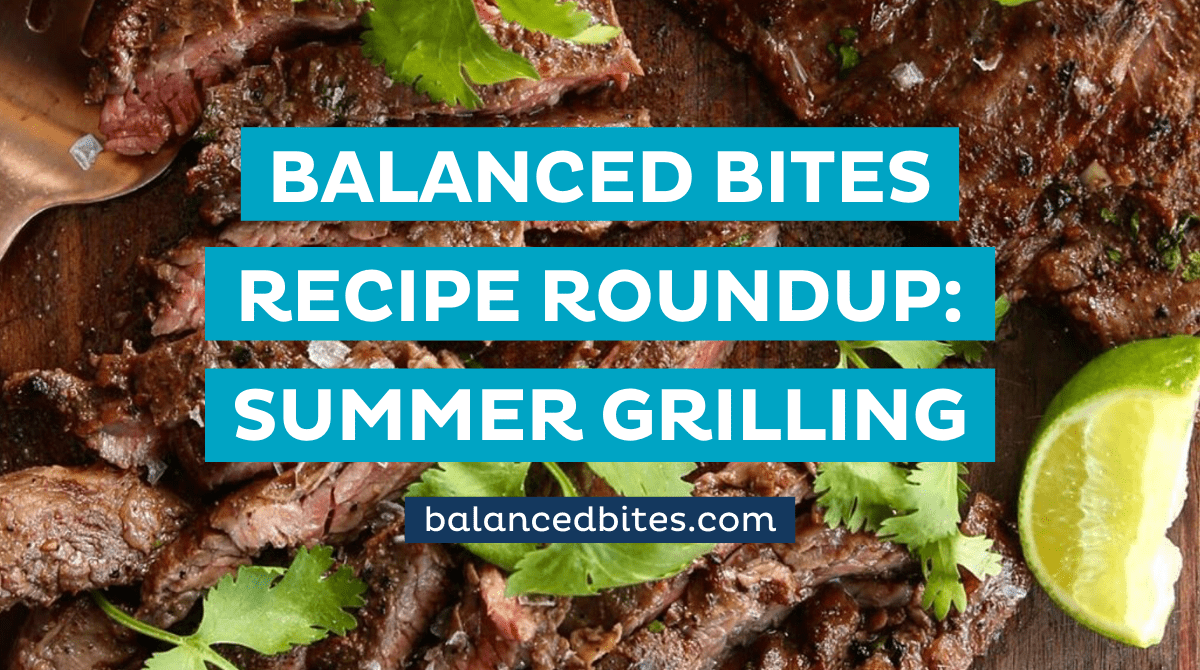 Recipe Roundup: Summer Grilling | Balanced Bites Wholesome Foods