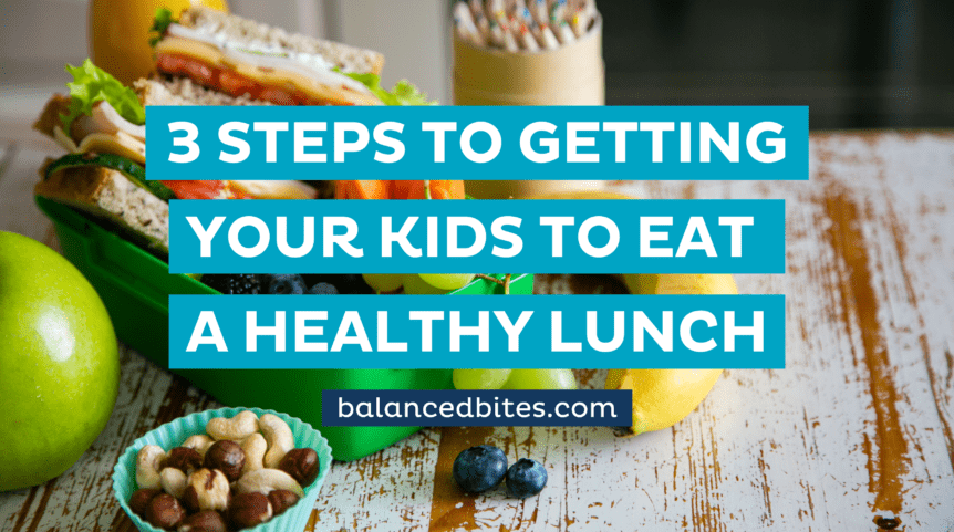 5 Steps To Getting Your Kids To Eat A Healthy Lunch | Balanced Bites