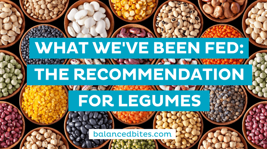What We've Been Fed: The Recommendation for Legumes | Balanced Bites