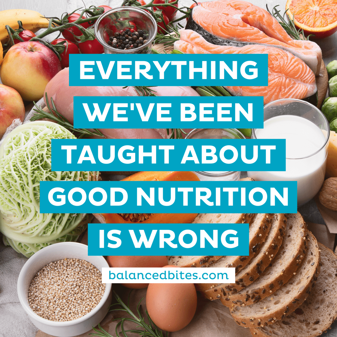 Everything We've Been Taught About Good Nutrition Is Wrong | Balanced Bites