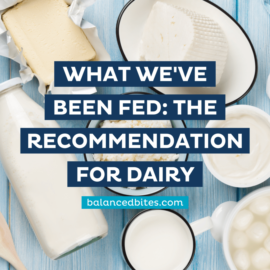 What We've Been Fed: The Recommendation for Dairy | Balanced Bites