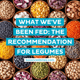 What We've Been Fed: The Recommendation for Legumes | Balanced Bites