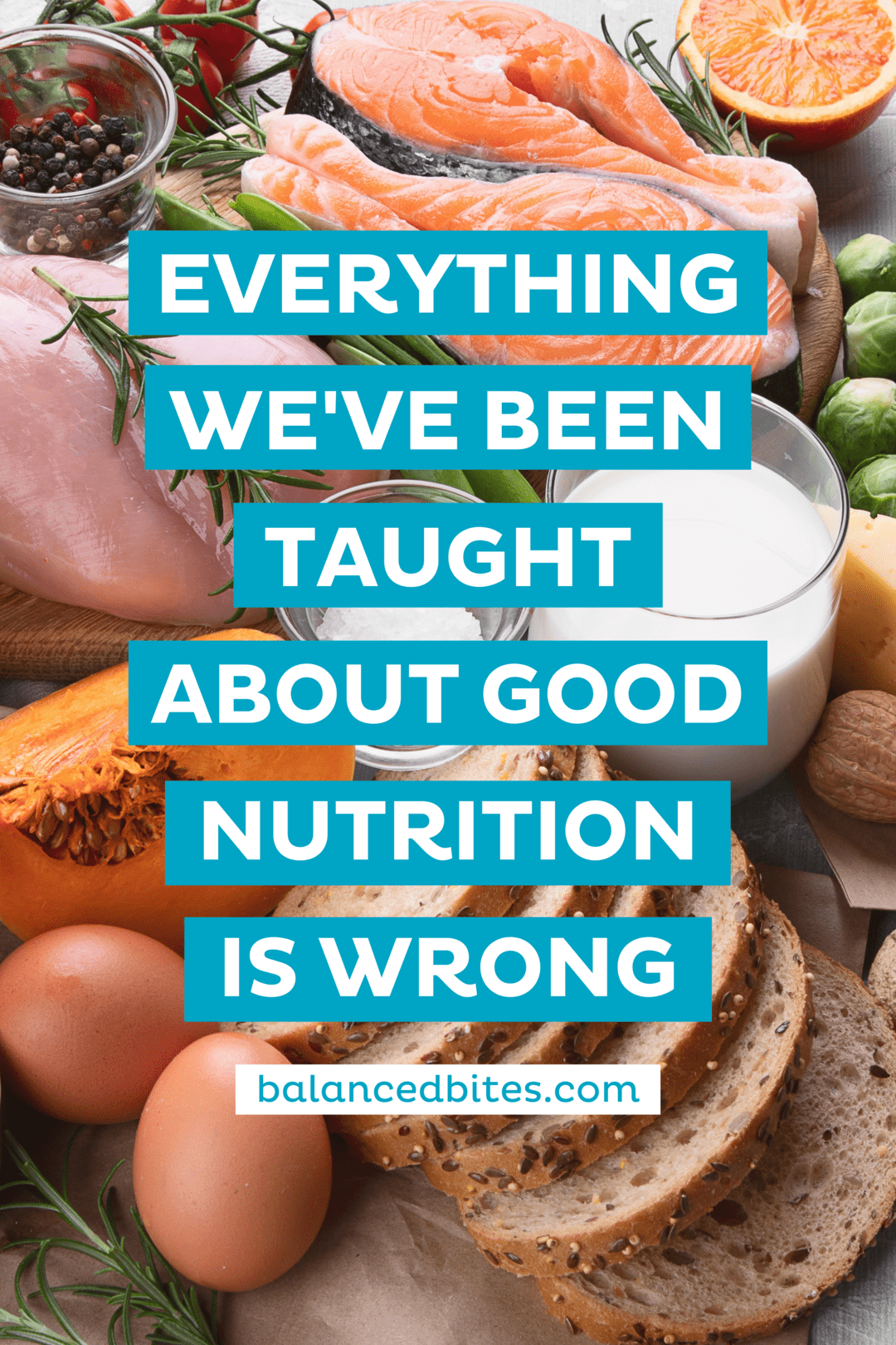 Everything We've Been Taught About Good Nutrition Is Wrong | Balanced Bites